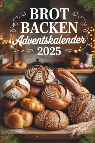 Brot backen Adventskalender: 24 weihnachtliche Brot-Rezepte für die Adventszeit