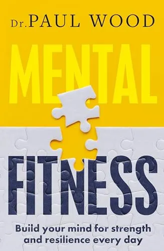 Mental Fitness: How to Build Mental Strength and Fitness to Take on Life's Challenges, from Bestselling Author of How to Escape from Prison