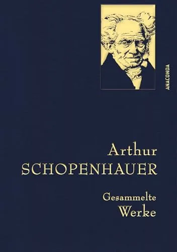 Arthur Schopenhauer, Gesammelte Werke: Gebunden in feingeprägter Leinenstruktur auf Naturpapier aus Bayern. Mit goldener Schmuckprägung (Anaconda Gesammelte Werke, Band 16)