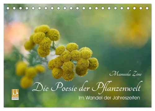 CALVENDO Wandkalender Die Poesie der Pflanzenwelt - Im Wandel der Jahreszeiten (Tischkalende