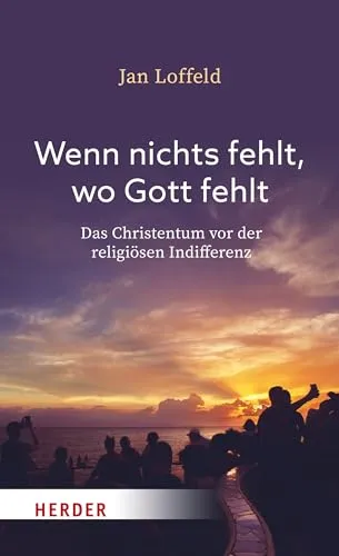 Produktbild Wenn nichts fehlt, wo Gott fehlt: Das Christentum vor der religiösen Indifferenz