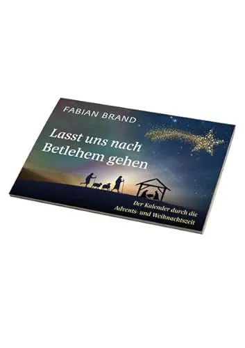 Lasst uns nach Betlehem gehen: Der Kalender durch die Advents- und Weihnachtszeit