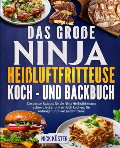 Das große Ninja Heißluftfritteuse Koch- und Backbuch