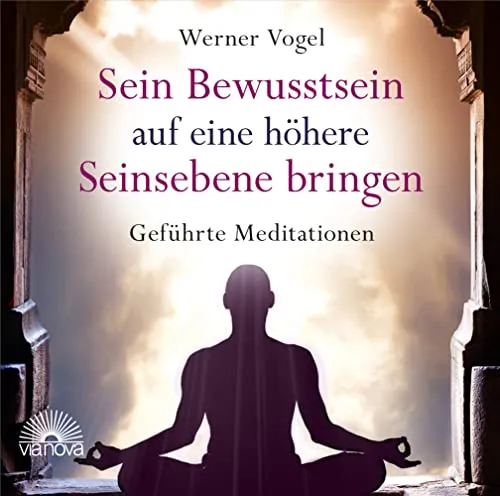 Sein Bewusstsein auf eine höhere Seinsebene bringen: Geführte Meditationen