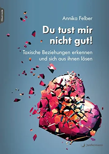 Du tust mir nicht gut!: Toxische Beziehungen erkennen und sich aus ihnen lösen - Sozialpsychologie - Erkennen Sie toxische Beziehungen und lernen Sie, sich von ihnen zu befreien für ein erfüllteres Leben.