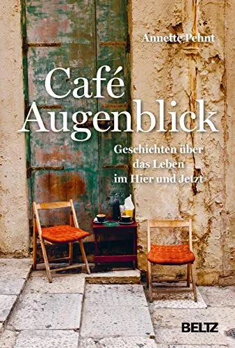 Café Augenblick: Geschichten über das Leben im Hier und Jetzt - Lebenshilfe-Buch mit inspirierenden Geschichten, die dazu anregen, den Moment zu leben und die kleinen Freuden des Alltags zu schätzen.