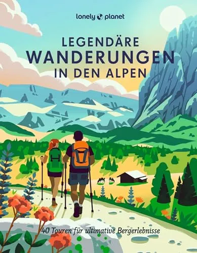 LONELY PLANET Bildband Legendäre Wanderungen in den Alpen - Freizeit, Haus & Garten - Entdecken Sie 40 atemberaubende Touren für unvergessliche Bergerlebnisse in den Alpen.