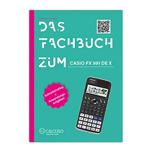 Das Fachbuch zum Casio FX-991DE X: Schnelleinstieg + Anwendungsaufgaben