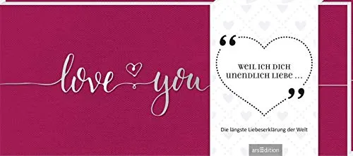 Weil ich dich unendlich liebe: Die längste Liebeserklärung der Welt