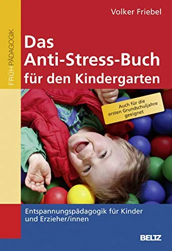 Das Anti-Stress-Buch für den Kindergarten: Entspannungspädagogik für Kinder - Entspannung für Kinder und Erzieher/innen, fördert Ruhe und Gelassenheit im Kindergartenalltag.