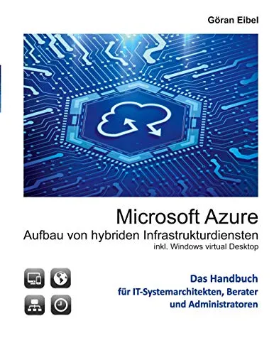 Microsoft Azure: Aufbau von hybriden Infrastrukturdiensten mit Windows Virtual Desktops - IT-Zertifizierung für hybride Infrastrukturdienste, inkl. Windows Virtual Desktops für flexible Arbeitsumgebungen.