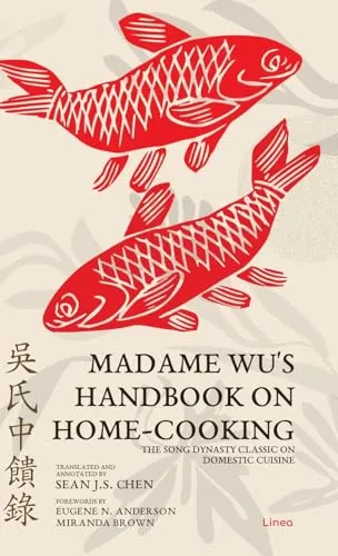 Madame Wu's Handbook on Home-Cooking: Song Dynasty Classic - Anthologien - Fiktion, entdecken Sie traditionelle Rezepte und kulinarische Weisheiten aus der Song-Dynastie für authentisches Hauskochen.