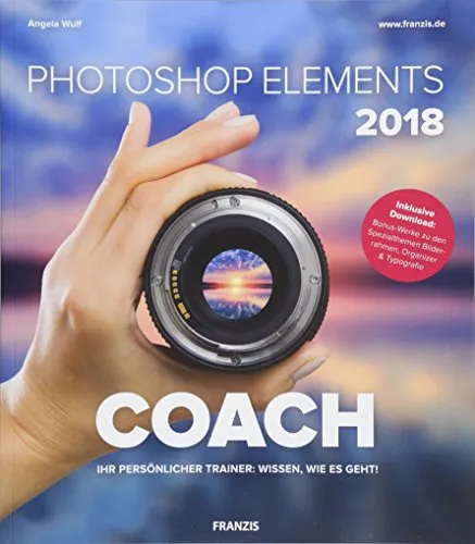 Photoshop Elements 2018 COACH: Ihr persönlicher Trainer: Wissen, wie es geht!. Inklusive Download
