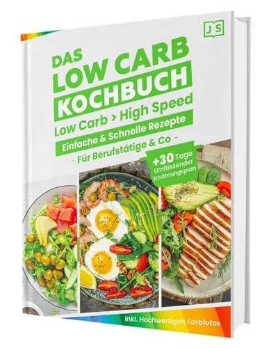 Low Carb Express - Das Kochbuch für Berufstätige – Blitzschnelle & einfache Rezepte für den Alltag + 30-Tage-Ernährungsplan für nachhaltigen Erfolg