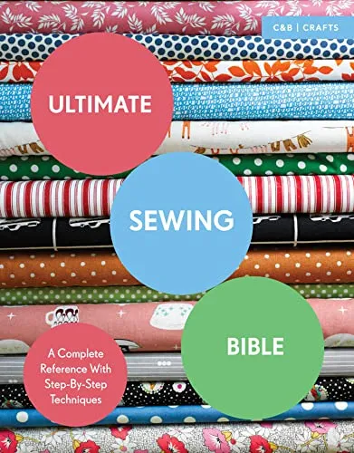 Ultimate Sewing Bible: A Complete Reference with Step-By-Step Techniques (Ultimate Guides)