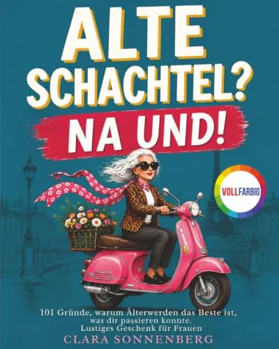 Alte Schachtel? Na und!: 101 Gründe, warum Älterwerden das Beste ist, was dir passieren konnte. Ein warmes, kluges Geschenk für Frauen