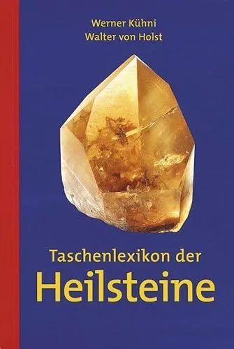 Taschenlexikon der Heilsteine: Das kleinformatige Nachschlagewerk mit einer umfassenden Übersicht über Mineralien und ihre Wirkungsweise
