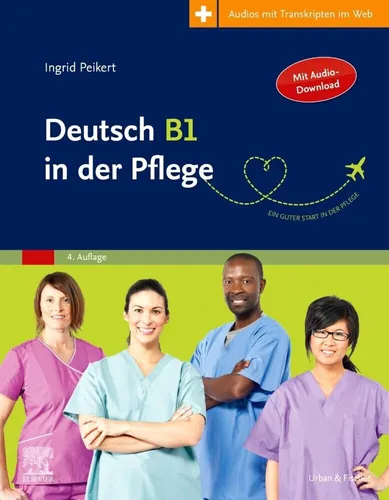 Deutsch B1 in der Pflege von Ingrid Peikert - Lehrbuch für Deutsch als Fremdsprache, speziell für die Pflegebranche, ideal für MigrantInnen zur Verbesserung der Sprachkenntnisse in der Altenpflege.
