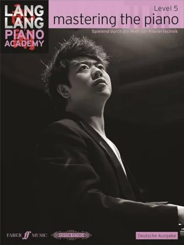 Lang Lang Piano Academy: mastering the piano level 5 (Deutsche Ausgabe): Spielend durch die Welt der Klaviertechnik