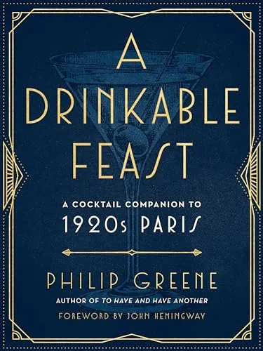 A Drinkable Feast: A Cocktail Companion to 1920s Paris