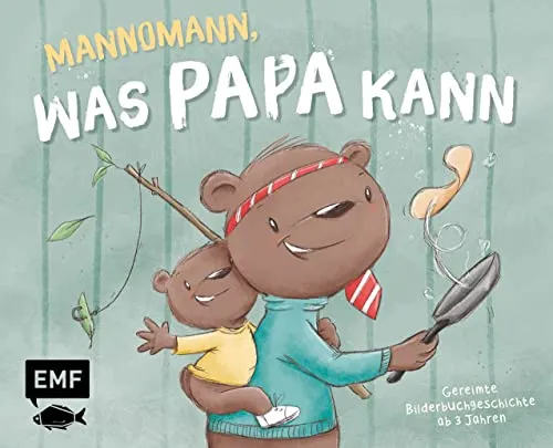 Mannomann, was Papa kann: Gereimte Bilderbuchgeschichte ab 3 Jahren zum gemeinsamen Vorlesen – Das perfekte Geschenk zum Vatertag, Geburtstag und Co.: ... Geschenk zum Vatertag, Geburtstag und Co.