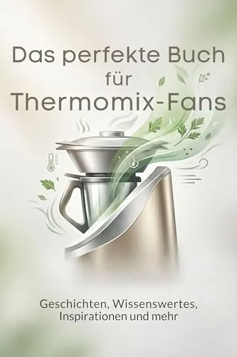 Produktbild Das perfekte Buch für Thermomix-Fans: Geschichten, Wissenswertes, Inspirationen und mehr