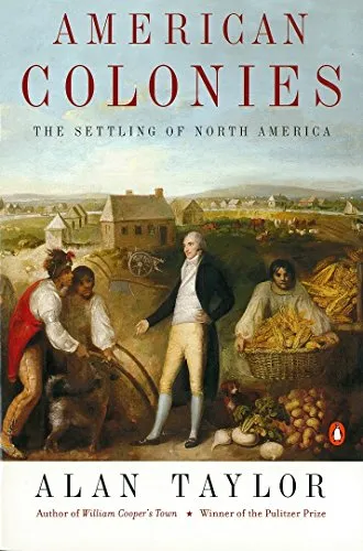 American Colonies: The Settlement of North America to 1800 (The Penguin History of the United States)