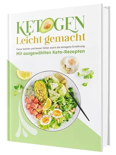 Ketogene Ernährung leicht gemacht! Für eine schnelle, alltagstaugliche Küche: Über 100 einfache Rezepte für die Keto-Diät | Inkl. 14-Tage-Ernährungsplan