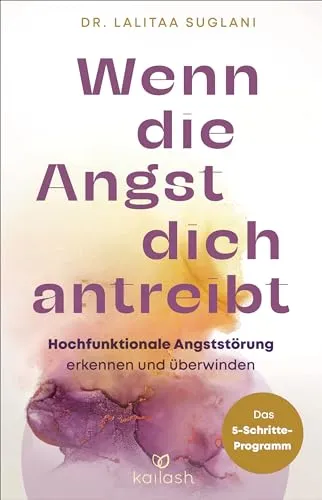 Wenn die Angst dich antreibt: Hochfunktionale Angststörung erkennen und überwinden - 5-Schritte-Programm - Selbsthilfe-Buch zur Überwindung hochfunktionaler Angststörungen, bietet ein effektives 5-Schritte-Programm für mehr Lebensqualität.