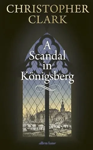 A Scandal in Königsberg von Christopher Clark (Gebundene Ausgabe)