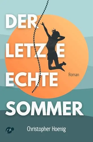 Der letzte echte Sommer: Sommerroman über die erste Liebe, letzte Chancen und Abschied von zu Hause