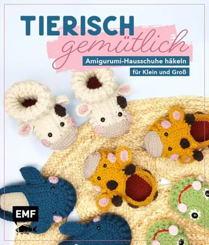 Tierisch gemütlich – Amigurumi-Hausschuhe häkeln für Klein und Groß: Kuschelige Modelle für Kinder und Erwachsene | Elefant, Waschbär und mehr als Hüttenschuh, Pantoffel oder Pantolette