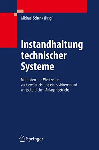 Instandhaltung technischer Systeme: Methoden und Werkzeuge zur Gewährleistung eines sicheren und wirtschaftlichen Anlagenbetriebs - Recht - Erfahren Sie, wie Sie durch effektive Instandhaltungsmethoden einen sicheren und wirtschaftlichen Anlagenbetrieb gewährleisten können.