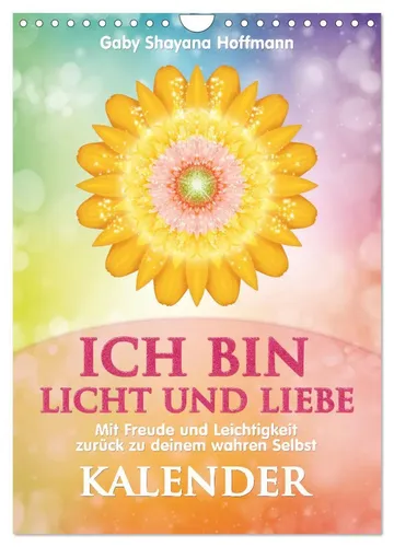 Gaby Shayana Hoffmann | ICH BIN Licht und Liebe - Wandkalender 2026 - Kalender für 2026 mit 14 Seiten, inspiriert von Esoterik. Entfalte und lebe dein wahres Selbst mit diesem liebevoll gestalteten Wandkalender.