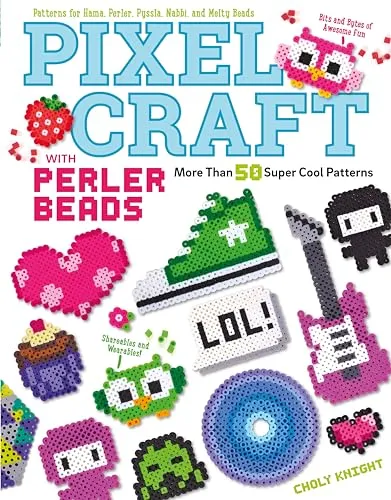 Pixel Craft With Perler Beads: More Than 50 Super Cool Patterns