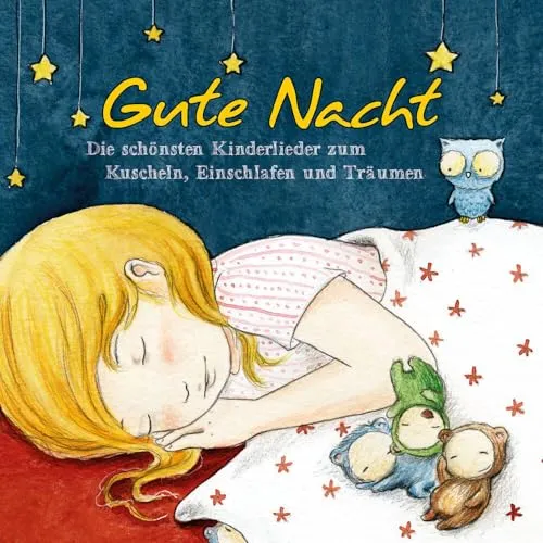 Gute Nacht - Die schönsten Kinderlieder zum Kuscheln, Einschlafen und Träumen