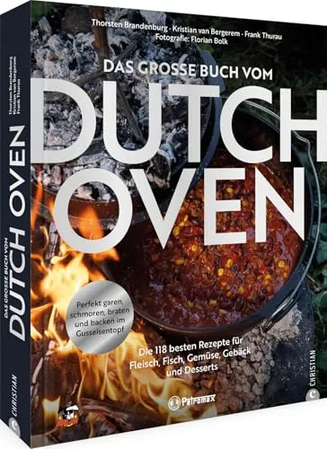 Das große Buch vom Dutch Oven: 118 Rezepte für Fleisch, Fisch, Gemüse und Desserts - Kochbuch für Freizeit, Haus & Garten mit 118 vielseitigen Rezepten und Tipps zum perfekten Garen im Dutch Oven.