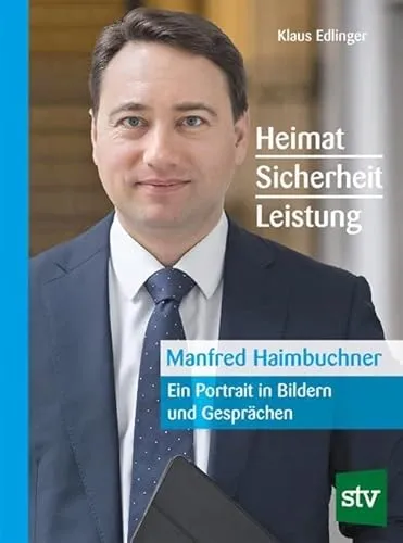 Manfred Haimbuchner: Heimat, Sicherheit, Leistung - Ein Portrait in Bildern und Gesprächen - Politische Biografien & Erinnerungen, eindrucksvolles Portrait mit Bildern und tiefgründigen Gesprächen über Werte und Visionen.