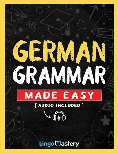 German Grammar Made Easy: A Comprehensive Workbook To Learn German Grammar For Beginners (Audio Included)