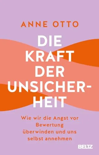 Die Kraft der Unsicherheit: Selbstannahme überwinden - Lebenshilfe-Buch zur Überwindung der Angst vor Bewertung, das Ihnen hilft, sich selbst anzunehmen und inneren Frieden zu finden.