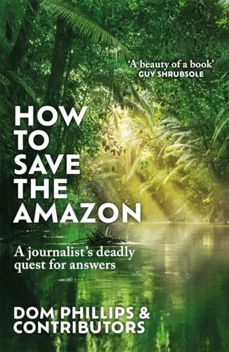 Produktbild How to Save the Amazon: A journalist's deadly quest for answers