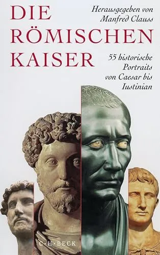 Die römischen Kaiser: 55 historische Portraits von Caesar bis Iustinian - Europäische Biografien & Erinnerungen, faszinierende Einblicke in das Leben der römischen Kaiser von Caesar bis Iustinian.
