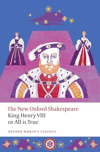 King Henry VIII; or All is True: The New Oxford Shakespeare (Oxford World’s Classics)