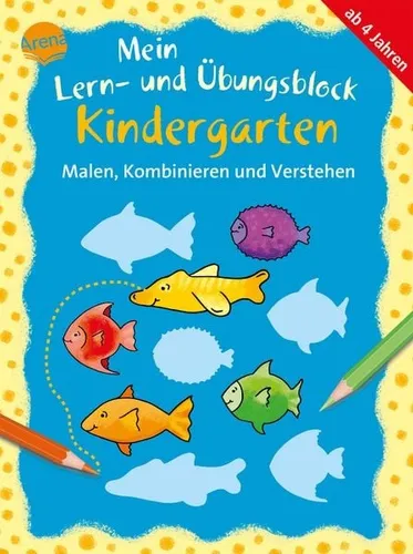 Malen, Kombinieren und Verstehen Mein Lern- und Übungsblock KINDERGARTEN
