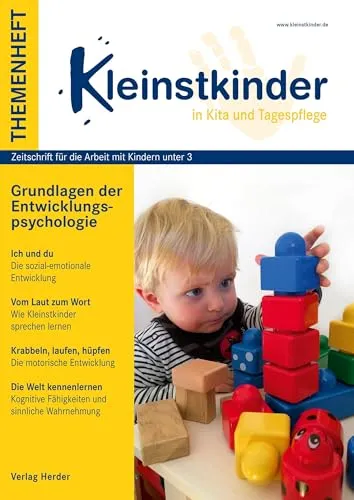 Grundlagen der Entwicklungspsychologie: Themenheft Kleinstkinder in Kita und Tagespflege