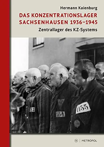 Das Konzentrationslager Sachsenhausen 1936–1945: Zentrallager des KZ-Systems - Buch über die Geschichte des Konzentrationslagers Sachsenhausen, ein zentrales Lager im KZ-System während der Judenverfolgung und des Holocaust.