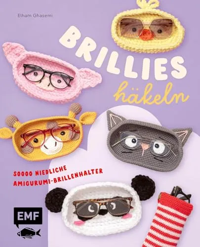 Brillies häkeln: Niedliche Amigurumi-Brillenhalter | Für Lese- und Sonnenbrillen: Spaßige Projekte für deinen Start in die Häkelwelt | Süßer Panda, Hase und mehr | Plus: Brillenetui für unterwegs