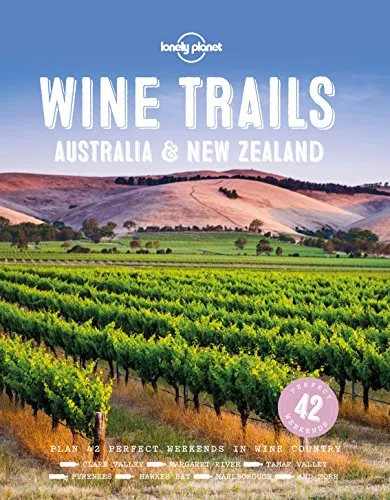 Lonely Planet Wine Trails - Australia & New Zealand: Plan 42 Perfect Weekends | From Hawkes Bay to Marlborough | Find Expert Insights from Winemakers | Plus Where to Stay & Eat (Lonely Planet Food)