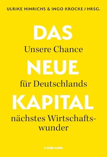 Das Neue Kapital: Unsere Chance für Deutschlands nächstes Wirtschaftswunder - Risikokapital für innovative Start-ups, die die Zukunft Deutschlands gestalten und wirtschaftliches Wachstum fördern.