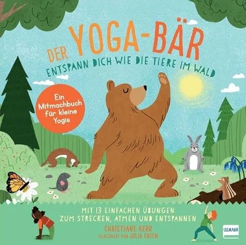 Der Yoga-Bär: Entspann dich wie die Tiere im Wald: Bilderbuch und erstes Yoga-Mitmachbuch mit einfachen Entspannungsübungen für Kinder ab 4